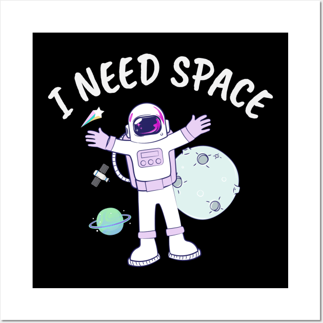 I need space Wall Art by Wolf Clothing Co